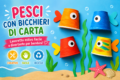 Pesci con bicchieri di carta: un lavoretto estivo facile e divertente per bambini