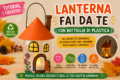 Lanterna fai da te con bottiglia di plastica: tutorial passo passo per bambini